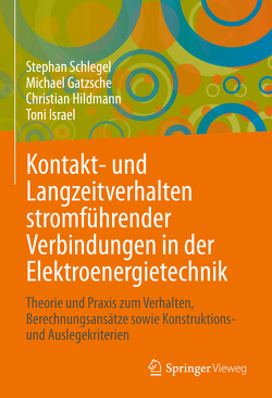 Kontakt- und Langzeitverhalten stromführender Verbindungen in der Elektroenergietechnik von Gatzsche,  Michael, Hildmann,  Christian, Israel,  Toni, Schlegel,  Stephan