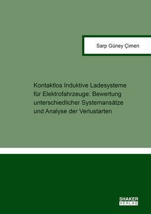 Kontaktlos Induktive Ladesysteme für Elektrofahrzeuge: Bewertung unterschiedlicher Systemansätze und Analyse der Verlustarten von Cimen,  Sarp Güney