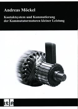 Kontaktsystem und Kommutierung der Kommutatormotoren kleiner Leistung von Möckel,  Andreas