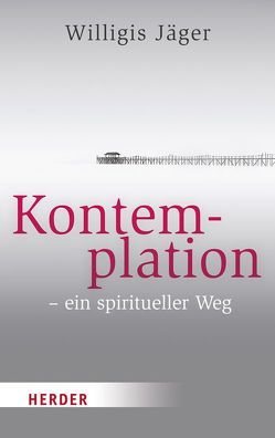 Kontemplation – ein spiritueller Weg von Beatrice,  Grimm, Jäger,  Willigis=, Müller,  Franz Nikolaus