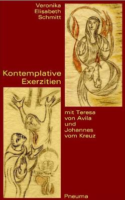 Kontemplative Exerzitien mit Teresa von Avila und Johannes vom Kreuz von Schmitt,  Veronika E