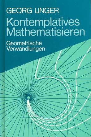 Kontemplatives Mathematisieren von Unger,  Georg