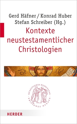 Kontexte neutestamentlicher Christologien von Gradl,  Hans-Georg, Häfner,  Gerd, Huber,  Konrad, Niemand,  Christoph, Schapdick,  Stefan, Schreiber,  Stefan, Schwindt,  Rainer, Stosch,  Klaus von, Witetschek,  Stephan, Wypadlo,  Adrian