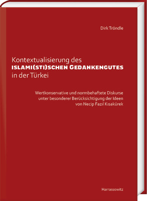 Kontextualisierung des islami(sti)schen Gedankengutes in der Türkei von Tröndle,  Dirk