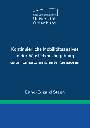 Kontinuierliche Mobilitätsanalyse in der häuslichen Umgebung unter Einsatz ambienter Sensoren von Steen,  Enno-Edzard