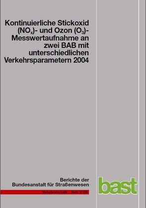 Kontinuierliche Stickoxid (NOX)- und Ozon (O3)- Messwertaufnahme an zwei BAB mit unterschiedlichen Verkehrsparametern 2004 von Baum,  A, Becker,  R, Hasskelo,  H, Weidner,  W