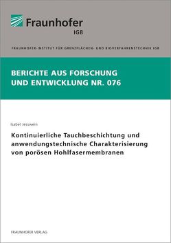 Kontinuierliche Tauchbeschichtung und anwendungstechnische Charakterisierung von porösen Hohlfasermembranen. von Jesswein,  Isabel