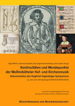 Kontinuitäten und Wendepunkte der Wolfenbütteler Hof- und Kirchenmusik von Aumüller,  Gerhard, Kemmelmeyer,  Karl-Jürgen, Spohr,  Arne, Wirth,  Sigrid