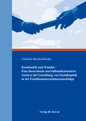 Kontinuität und Wandel – Eine theoretische und fallstudienbasierte Analyse der Gestaltung von Sozialkapital in der Familienunternehmensnachfolge von Brockschnieder,  Christian