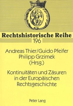 Kontinuitäten und Zäsuren in der Europäischen Rechtsgeschichte von Grzimek,  Philipp, Pfeifer,  Guido, Thier,  Andreas