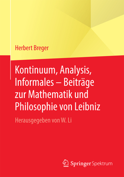 Kontinuum, Analysis, Informales – Beiträge zur Mathematik und Philosophie von Leibniz von Breger,  Herbert, Li,  Wenchao