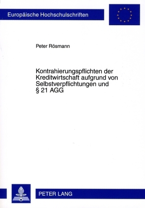 Kontrahierungspflichten der Kreditwirtschaft aufgrund von Selbstverpflichtungen und § 21 AGG von Rösmann,  Peter