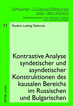 Kontrastive Analyse syndetischer und asyndetischer Konstruktionen des kausalen Bereichs im Russischen und Bulgarischen von Ludwig-Todorova,  Theodora