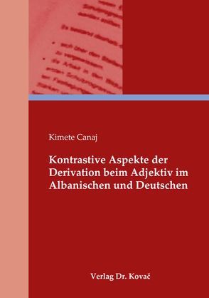 Kontrastive Aspekte der Derivation beim Adjektiv im Albanischen und Deutschen von Canaj,  Kimete