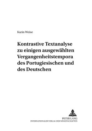 Kontrastive Textanalyse zu einigen ausgewählten Vergangenheitstempora des Portugiesischen und des Deutschen von Weise,  Karin