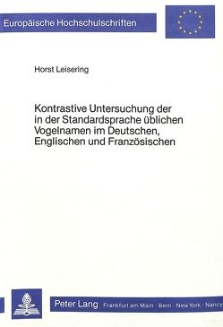 Kontrastive Untersuchung der in der Standardsprache üblichen Vogelnamen im Deutschen, Englischen und Französischen von Leisering,  Horst