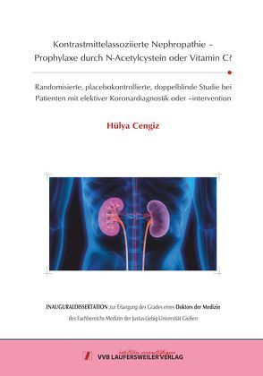 Kontrastmittelassoziierte Nephropathie – Prophylaxe durch N-Acetylcystein oder Vitamin C? von Cengiz,  Hülya