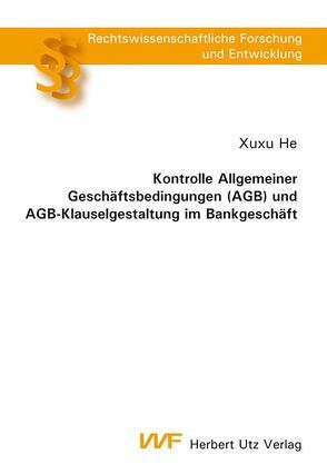 Kontrolle Allgemeiner Geschäftsbedingungen (AGB) und AGB-Klauselgestaltung im Bankgeschäft von He,  Xuxu