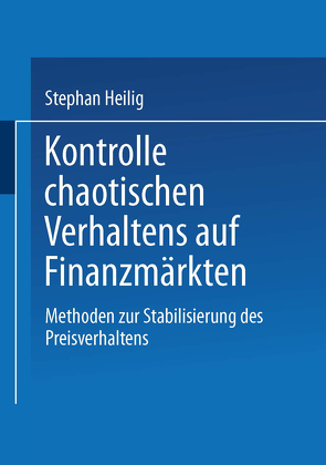 Kontrolle chaotischen Verhaltens auf Finanzmärkten von Heilig,  Stephan