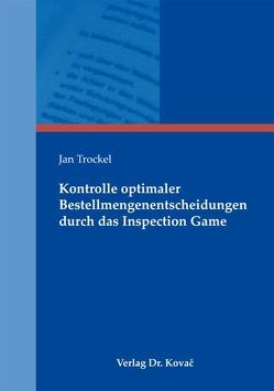 Kontrolle optimaler Bestellmengenentscheidungen durch das Inspection Game von Trockel,  Jan