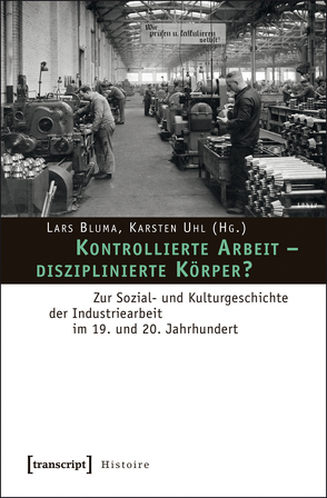 Kontrollierte Arbeit – disziplinierte Körper? von Bluma,  Lars, Uhl,  Karsten