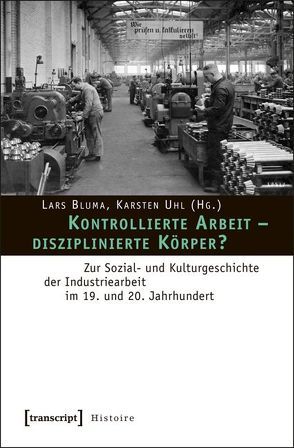 Kontrollierte Arbeit – disziplinierte Körper? von Bluma,  Lars, Uhl,  Karsten