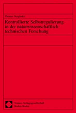 Kontrollierte Selbstregulierung in der naturwissenschaftlich-technischen Forschung von Steigleder,  Thomas