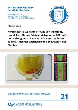 Kontrollierte Studie zur Wirkung von thrombozytenreichem Plasma (platelet rich plasma, PRP) auf den Heilungsverlauf von natürlich entstandenen Tendopathien der oberflächlichen Beugesehne des Pferdes von Gaus,  Moritz