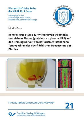 Kontrollierte Studie zur Wirkung von thrombozytenreichem Plasma (platelet rich plasma, PRP) auf den Heilungsverlauf von natürlich entstandenen Tendopathien der oberflächlichen Beugesehne des Pferdes von Gaus,  Moritz