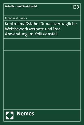 Kontrollmaßstäbe für nachvertragliche Wettbewerbsverbote und ihre Anwendung im Kollisionsfall von Lumper,  Johannes