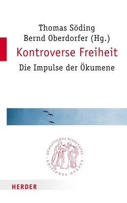 Kontroverse Freiheit von Bieber,  Marianus, Gemünden,  Petra von, Gräb-Schmidt,  Elisabeth, Klän,  Werner, Munteanu,  Daniel, Neumann,  Burkhard, Oberdorfer,  Bernd, Sattler,  Dorothea, Schmitz,  Barbara, Schockenhoff,  Professor Eberhard, Schuler,  Ulrike, Söding,  Thomas, Strübind,  Andrea, Swarat,  Professor Uwe, Vorholt,  Robert, Weinrich,  Michael