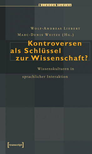 Kontroversen als Schlüssel zur Wissenschaft? von Liebert,  Wolf-Andreas, Weitze,  Marc-Denis