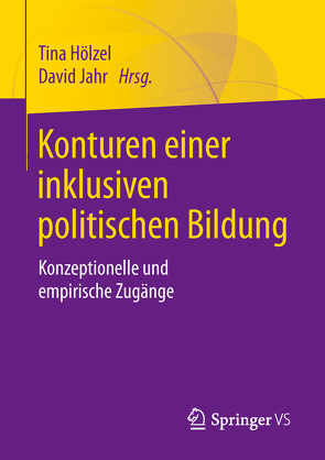 Konturen einer inklusiven politischen Bildung von Hölzel,  Tina, Jahr,  David