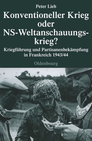 Konventioneller Krieg oder NS-Weltanschauungskrieg? von Lieb,  Peter