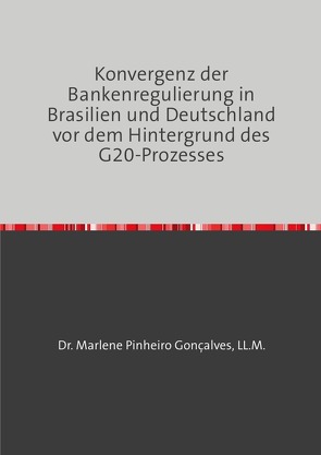 Konvergenz der Bankenregulierung in Brasilien und Deutschland vor dem Hintergrund des G20-Prozesses von Pinheiro,  Marlene