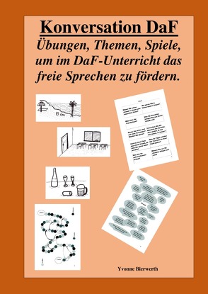 Konversation Daf Übungen, Themen, Spiele, um im Daf-Unterricht das freie Sprechen zu fördern von Bierwerth,  Yvonne