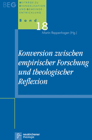 Konversion zwischen empirischer Forschung und theologischer Reflexion von Bevans,  Stephen, Deines,  Roland, Herbst,  Michael, Jeyaraj,  Daniel, Lienemann-Perrin,  Christine, Reppenhagen,  Martin, Schröder,  Anna-Konstanze, Stoffels,  Hijme, Wrogemann,  Henning, Zimmermann,  Johannes