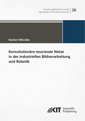 Konvolutionäre neuronale Netze in der industriellen Bildverarbeitung und Robotik von Mitschke,  Mitschke,  Norbert