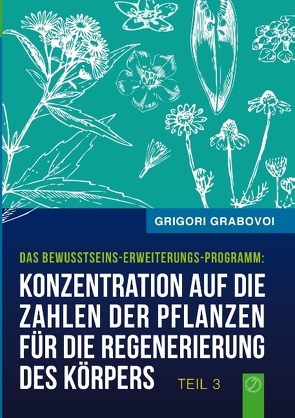 Konzentration auf die Zahlen der Pflanzen für die Regenerierung des Körpers – TEIL 3 von Grabovoi,  Grigori