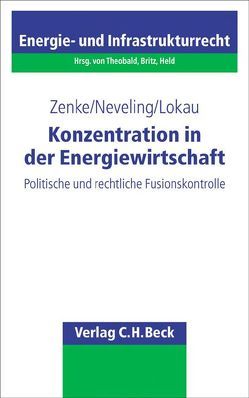 Konzentration in der Energiewirtschaft von Lokau,  Bernhard, Neveling,  Stefanie, Zenke,  Ines