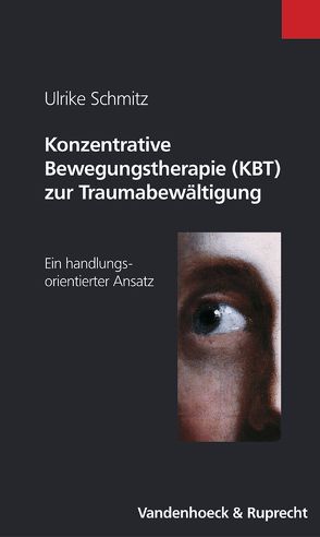 Konzentrative Bewegungstherapie (KBT) zur Traumabewältigung von Schmitz,  Ulrike