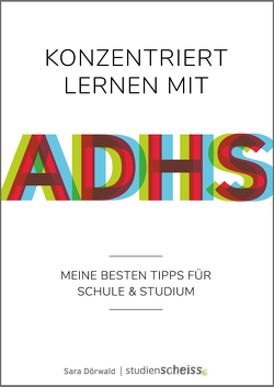 Konzentriert lernen mit ADHS von Dörwald,  Sara, Reichel,  Tim