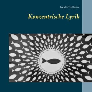 Konzentrische Lyrik von Troldenier,  Isabella