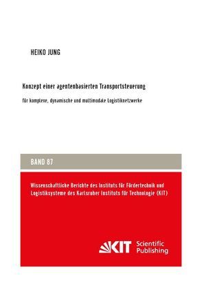 Konzept einer agentenbasierten Transportsteuerung: für komplexe, dynamische und multimodale Logistiknetzwerke von Jung,  Heiko