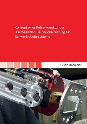 Konzept einer Fehlerkorrektur der laserbasierten Bauteillokalisierung für Schweißrobotersysteme von Hoffmeier,  Guido