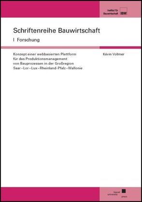 Konzept einer webbasierten Plattform für das Produktionsmanagement von Bauprozessen in der Großregion Saar – Lor – Lux – Rheinland-Pfalz – Wallonie von Vollmer,  Kévin