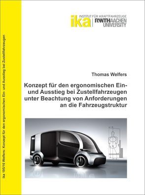 Konzept für den ergonomischen Ein- und Ausstieg bei Zustellfahrzeugen unter Beachtung von Anforderungen an die Fahrzeugstruktur von Thomas,  Welfers