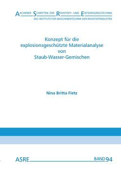 Konzept für die explosionsgeschützte Materialanalyse von Staub-Wasser-Gemischen von Fietz,  Nina Britta, Nienhaus,  Karl