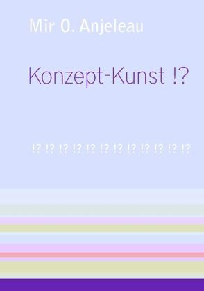 Konzept-Kunst !? von Anjeleau,  Mir O.