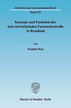 Konzept und Funktion der sich entwickelnden Fusionskontrolle in Russland. von Rau,  Stephan